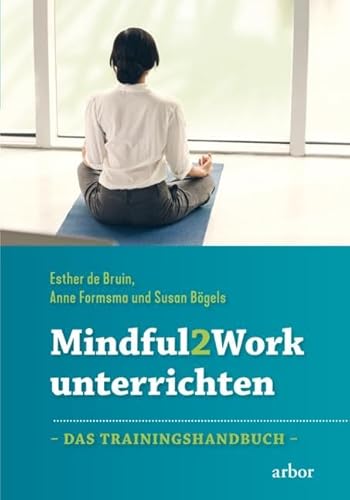 Mindful2Work unterrichten: Das Trainingshandbuch: Das Trainingsbuch