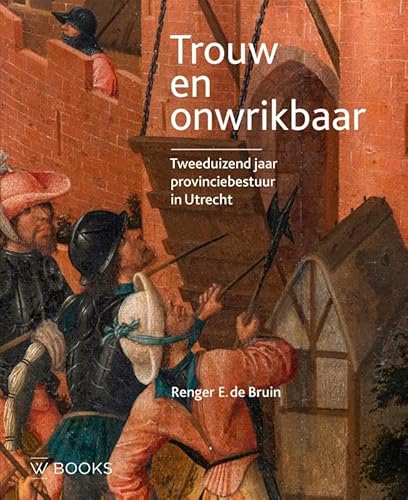 Trouw en onwrikbaar: Tweeduizend jaar provinciebestuur in Utrecht Trouw en onwrikbaar: Tweeduizend jaar provinciebestuur in Utrecht von Wbooks