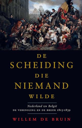 De scheiding die niemand wilde: Nederland en België : de vereniging en de breuk 1815-1839
