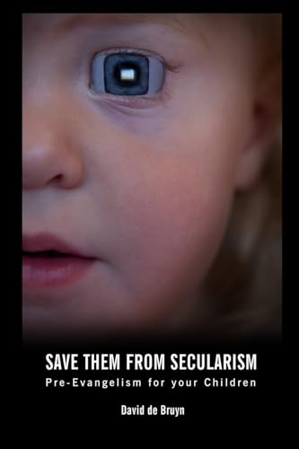 Save Them From Secularism: Pre-Evangelism For Your Children von CreateSpace Independent Publishing Platform