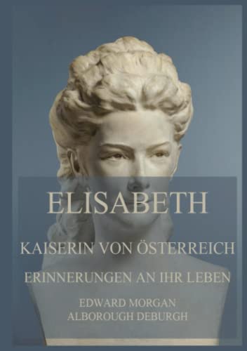 Elisabeth, Kaiserin von Österreich: Erinnerungen an ihr Leben: Deutsche Neuübersetzung