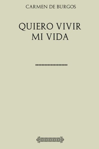 Carmen de Burgos. Quiero vivir mi vida