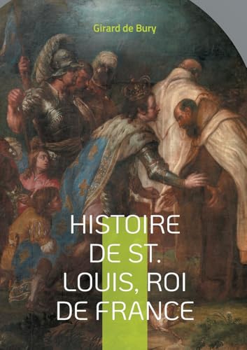Histoire de St. Louis, Roi de France: Une plongée fascinante dans le règne d'un roi saint von BoD – Books on Demand – Frankreich