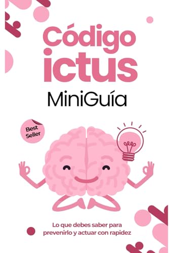 Código ictus: Guía Completa para la Prevención, Tratamiento y Recuperación del Ictus von Independently published