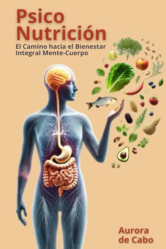 PsicoNutrición: El Camino hacia el Bienestar Integral Mente-Cuerpo von Independently published