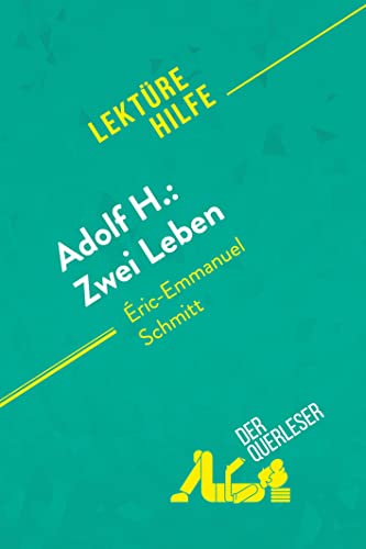 Adolf H.: Zwei Leben von Éric-Emmanuel Schmitt (Lektürehilfe): Detaillierte Zusammenfassung, Personenanalyse und Interpretation von derQuerleser.de