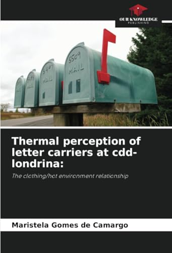 Thermal perception of letter carriers at cdd-londrina:: The clothing/hot environment relationship von Our Knowledge Publishing