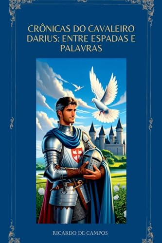 Crônicas Do Cavaleiro Darius: Entre Espadas E Palavras von CLUBE DE AUTORES