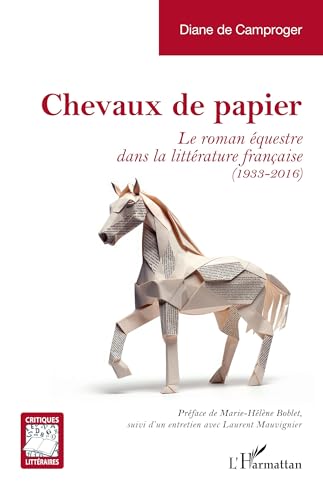 Chevaux de papier: Le roman équestre dans la littérature française (1933-2016) von Editions L'Harmattan