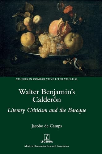 Walter Benjamin's Calderón: Literary Criticism and the Baroque (Studies in Comparative Literature, Band 58) von Legenda