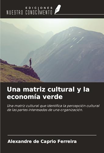 Una matriz cultural y la economía verde: Una matriz cultural que identifica la percepción cultural de las partes interesadas de una organización. von Ediciones Nuestro Conocimiento