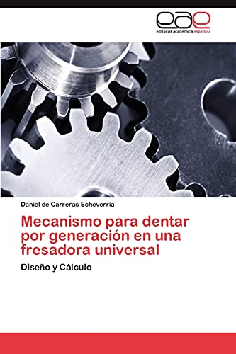 Mecanismo para dentar por generación en una fresadora universal: Diseño y Cálculo Mecanismo para dentar por generación en una fresadora universal: Diseño y Cálculo von EAE Editorial Academia Espanola