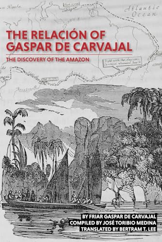 The Relación of Gaspar de Carvajal: The Discovery of the Amazon von Independently published
