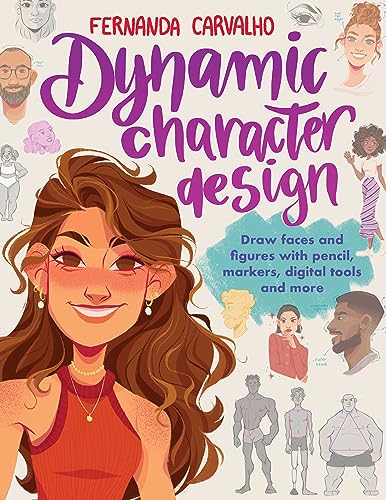 Dynamic Character Design: Draw faces and figures with pencil, markers, digital tools, and more von Walter Foster Publishing