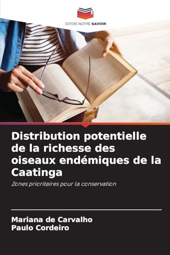 Distribution potentielle de la richesse des oiseaux endémiques de la Caatinga: Zones prioritaires pour la conservation