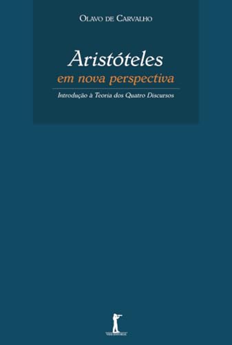 Aristóteles em nova perspectiva: Introdução à Teoria dos Quatro Discursos von Vide Editorial