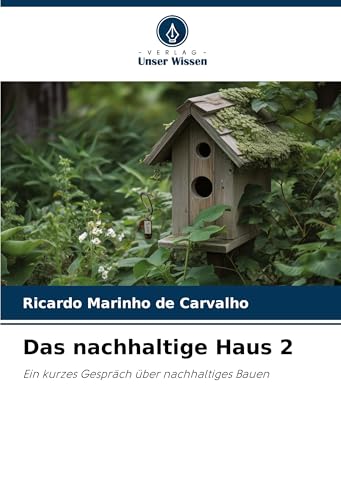 Das nachhaltige Haus 2: Ein kurzes Gespräch über nachhaltiges Bauen von Verlag Unser Wissen