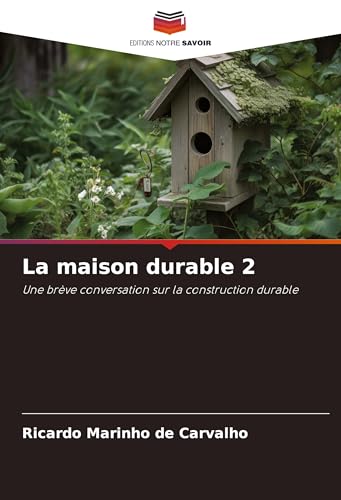 La maison durable 2: Une brève conversation sur la construction durable von Editions Notre Savoir
