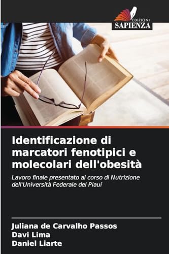 Identificazione di marcatori fenotipici e molecolari dell'obesità: Lavoro finale presentato al corso di Nutrizione dell'Università Federale del Piauí von Edizioni Sapienza