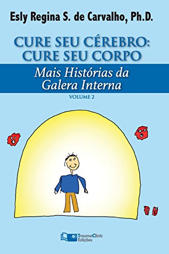 Cure Seu Cérebro: Cure Seu Corpo: Mais Histórias da Galera Interna (Estratégias Clínicas na Psicoterapia) von Traumaclinic Edicoes