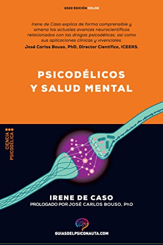 Psicodélicos y salud mental: Aplicaciones terapéuticas y neurociencia de la psilocibina; LSD; DMT y MDMA. (Guías del Psiconauta)