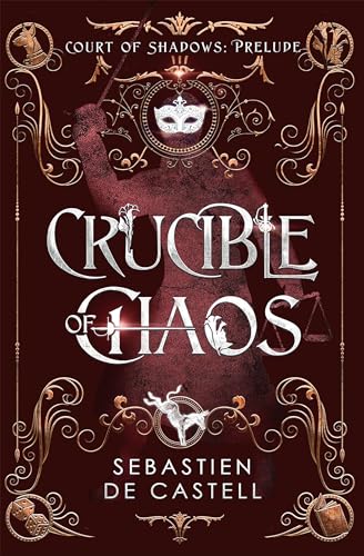 Crucible of Chaos: A Novel of the Court of Shadows von Arcadia