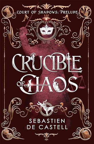 Crucible of Chaos: A Novel of the Court of Shadows von Arcadia