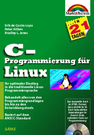 C-Programmierung für Linux in 21 Tagen . Ihr optimaler Einstieg in die traditionelle Linux-Programmiersprache (in 14/21 Tagen)