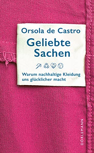 Geliebte Sachen: Warum nachhaltige Kleidung uns glücklicher macht von Dörlemann