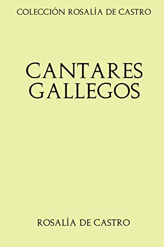 Colección Rosalía de Castro: Cantares Gallegos von CreateSpace Independent Publishing Platform