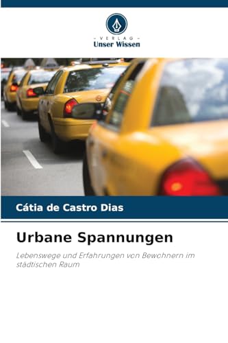 Urbane Spannungen: Lebenswege und Erfahrungen von Bewohnern im städtischen Raum von Verlag Unser Wissen
