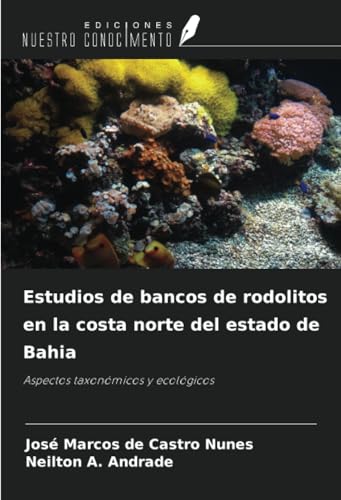 Estudios de bancos de rodolitos en la costa norte del estado de Bahia: Aspectos taxonómicos y ecológicos von Ediciones Nuestro Conocimiento