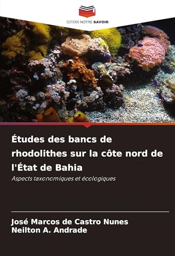 Études des bancs de rhodolithes sur la côte nord de l'État de Bahia: Aspects taxonomiques et écologiques von Editions Notre Savoir