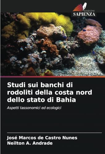 Studi sui banchi di rodoliti della costa nord dello stato di Bahia: Aspetti tassonomici ed ecologici von Edizioni Sapienza