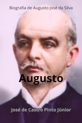 Augusto: Biografia de Augusto José da Silva (Biografias, Band 2) von Uiclap