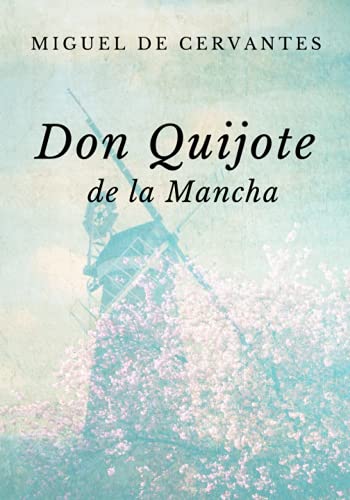 Don Quijote de la Mancha: Original Classic Spanish Version Don Quijote de la Mancha: Original Classic Spanish Version