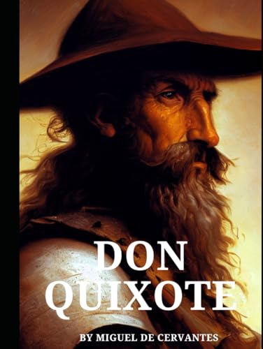 Don Quixote: The Ingenious Gentleman Don Quixote of La Mancha Don Quixote: The Ingenious Gentleman Don Quixote of La Mancha