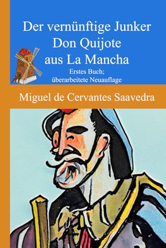 Der vernünftige Junker Don Quijote aus La Mancha: Erstes Buch; überarbeitete Neuauflage von Independently published