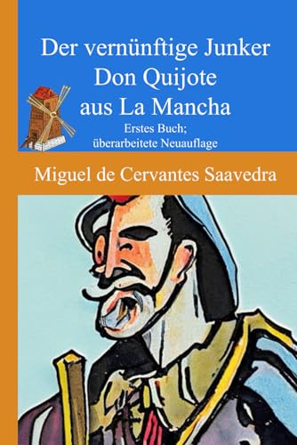 Der vernünftige Junker Don Quijote aus La Mancha: Erstes Buch; überarbeitete Neuauflage Der vernünftige Junker Don Quijote aus La Mancha: Erstes Buch; überarbeitete Neuauflage von Independently published