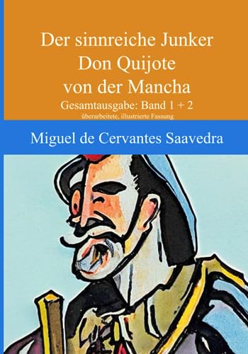 Don Quijote - Der sinnreiche Junker von der Mancha: Gesamtausgabe (Band 1+2); überarbeitete und illustrierte Neuauflage