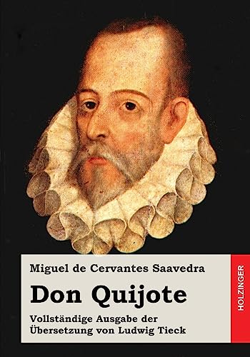 Don Quijote: Vollständige Ausgabe der Übersetzung von Ludwig Tieck Don Quijote: Vollständige Ausgabe der Übersetzung von Ludwig Tieck