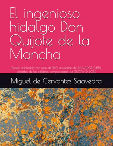 El ingenioso hidalgo Don Quijote de la Mancha: Edición adornada con más de 350 acuarelas de SALVADOR TUSELL, sacadas de las célebres composiciones de GUSTAVO DORÉ von Independently published