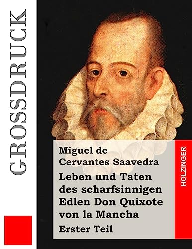 Leben und Taten des scharfsinnigen Edlen Don Quixote von la Mancha (Großdruck): Erster Teil von Createspace Independent Publishing Platform