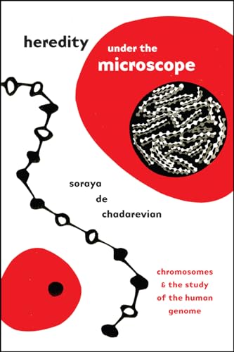 Heredity under the Microscope: Chromosomes and the Study of the Human Genome von University of Chicago Press