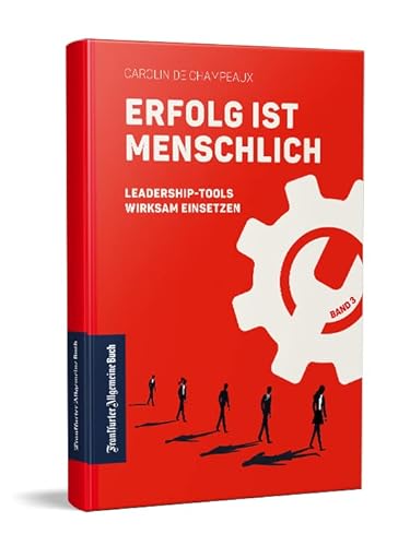 Erfolg ist menschlich: Leadership-Tools wirksam einsetzen (Band 3)
