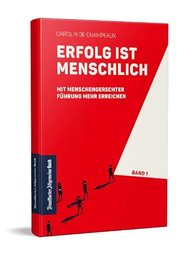 Erfolg ist menschlich: Mit menschengerechter Führung mehr erreichen (Band 1)