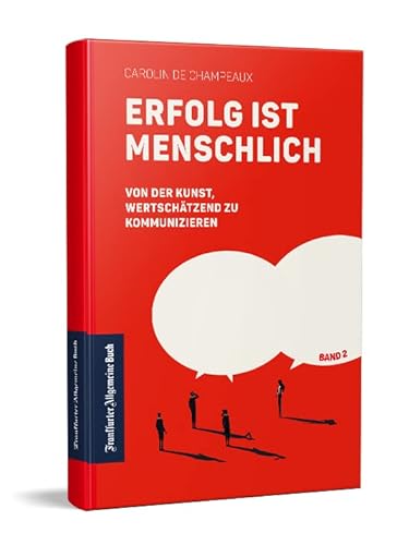 Erfolg ist menschlich: Von der Kunst, wertschätzend zu kommunizieren (Band 2) von Frankfurter Allgemeine Buch