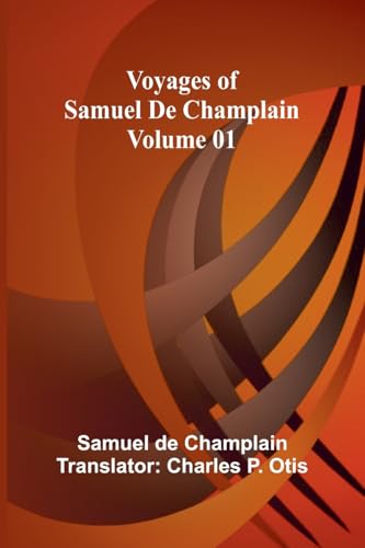 Voyages of Samuel De Champlain - Volume 01 von Alpha Edition