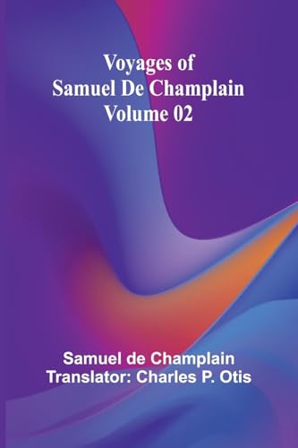 Voyages of Samuel De Champlain - Volume 02 von Alpha Edition