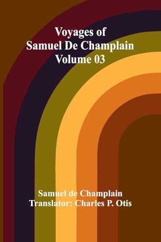 Voyages of Samuel De Champlain - Volume 03 von Alpha Edition